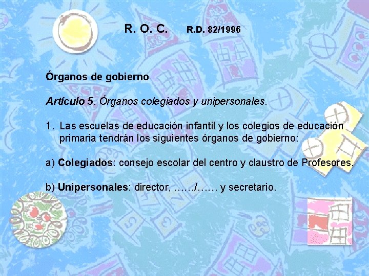 R. O. C. R. D. 82/1996 Órganos de gobierno Artículo 5. Órganos colegiados y