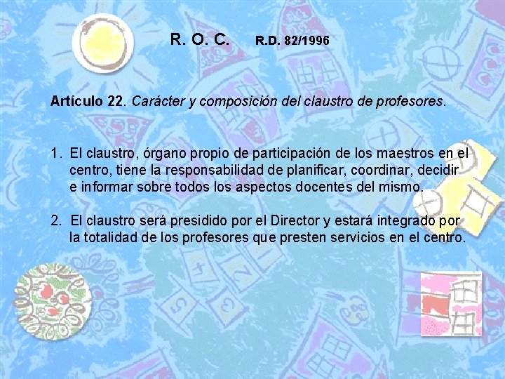 R. O. C. R. D. 82/1996 Artículo 22. Carácter y composición del claustro de