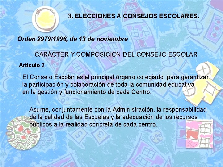 3. ELECCIONES A CONSEJOS ESCOLARES. Orden 2979/1996, de 13 de noviembre CARÁCTER Y COMPOSICIÓN