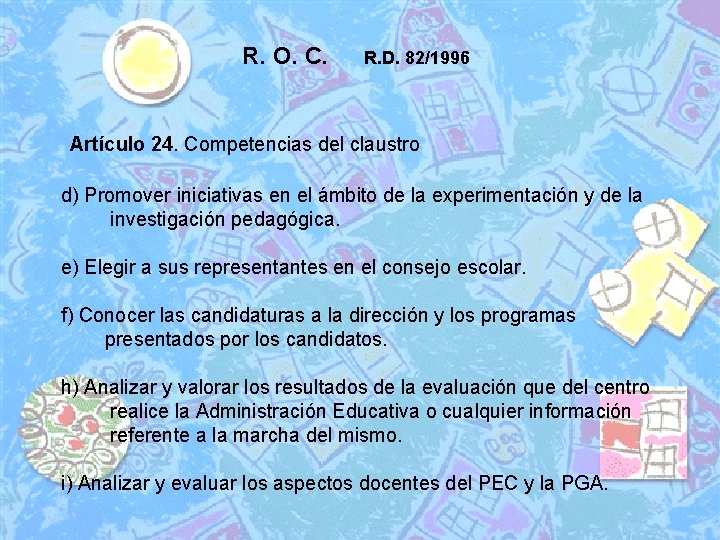 R. O. C. R. D. 82/1996 Artículo 24. Competencias del claustro d) Promover iniciativas