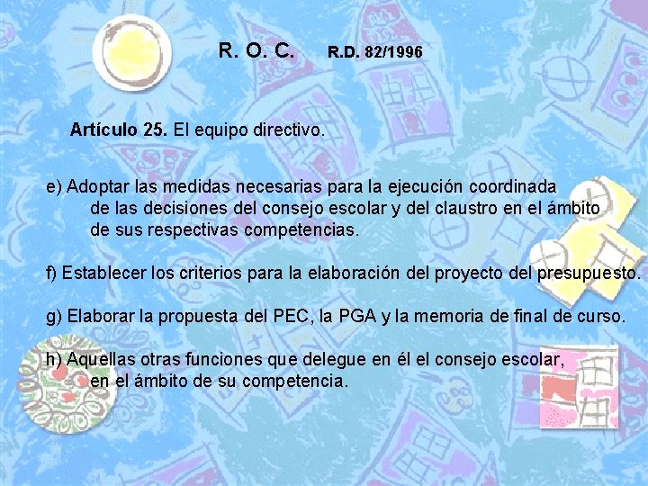 R. O. C. R. D. 82/1996 Artículo 25. El equipo directivo. e) Adoptar las