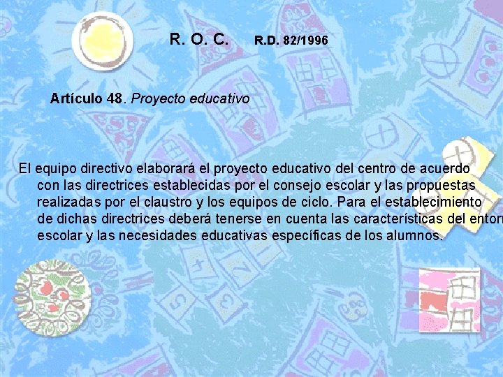 R. O. C. R. D. 82/1996 Artículo 48. Proyecto educativo El equipo directivo elaborará