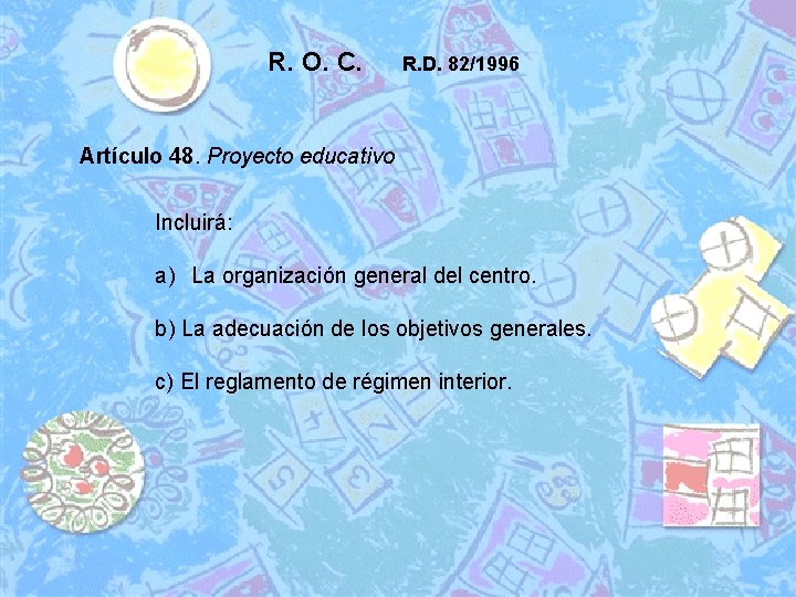 R. O. C. R. D. 82/1996 Artículo 48. Proyecto educativo Incluirá: a) La organización