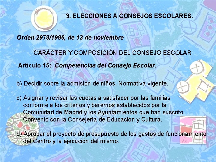 3. ELECCIONES A CONSEJOS ESCOLARES. Orden 2979/1996, de 13 de noviembre CARÁCTER Y COMPOSICIÓN