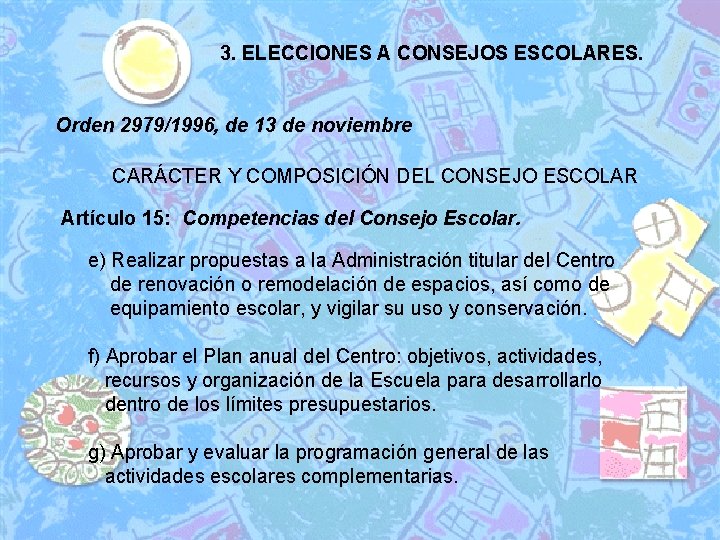 3. ELECCIONES A CONSEJOS ESCOLARES. Orden 2979/1996, de 13 de noviembre CARÁCTER Y COMPOSICIÓN