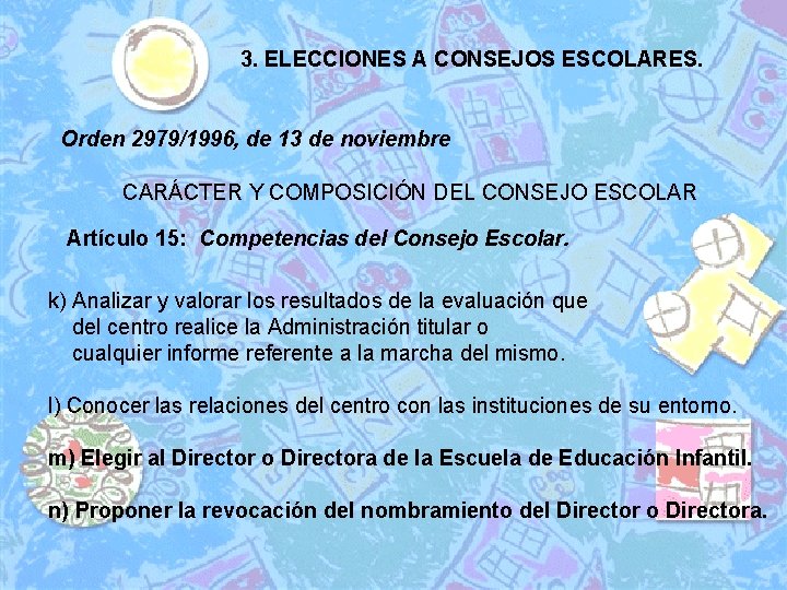 3. ELECCIONES A CONSEJOS ESCOLARES. Orden 2979/1996, de 13 de noviembre CARÁCTER Y COMPOSICIÓN