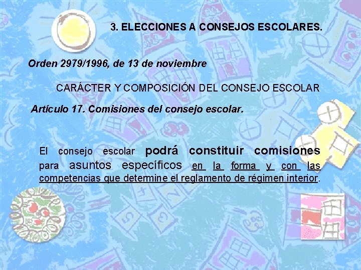 3. ELECCIONES A CONSEJOS ESCOLARES. Orden 2979/1996, de 13 de noviembre CARÁCTER Y COMPOSICIÓN