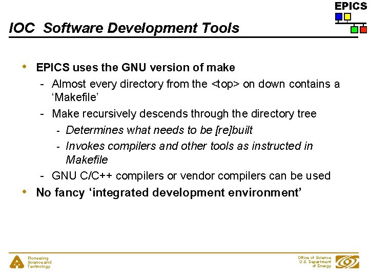 IOC Software Development Tools • • EPICS uses the GNU version of make -