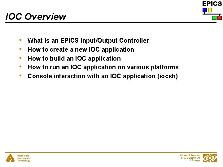IOC Overview • • • What is an EPICS Input/Output Controller How to create