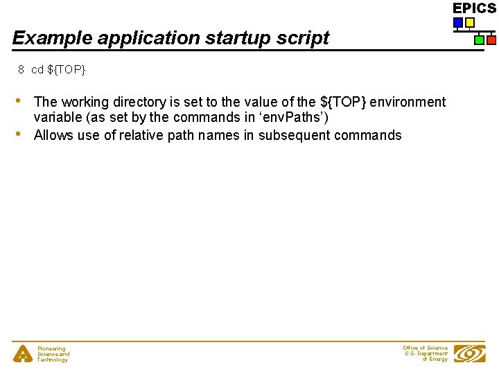 Example application startup script 8 cd ${TOP} • • The working directory is set