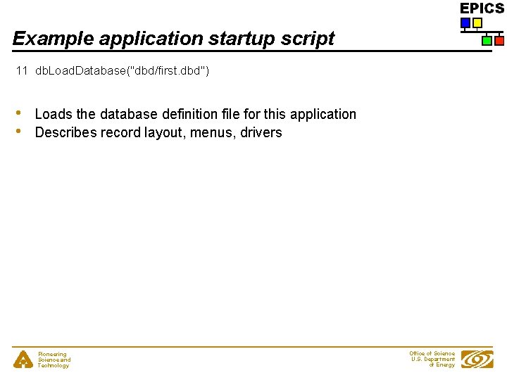 Example application startup script 11 db. Load. Database("dbd/first. dbd") • • Loads the database