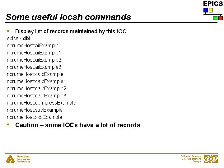 Some useful iocsh commands • Display list of records maintained by this IOC epics>