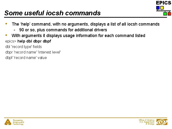 Some useful iocsh commands • • The ‘help’ command, with no arguments, displays a