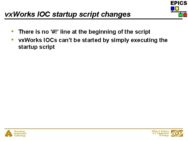 vx. Works IOC startup script changes • • There is no ‘#!’ line at