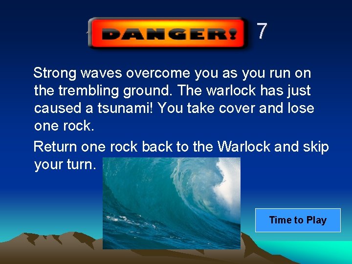 7 Strong waves overcome you as you run on the trembling ground. The warlock