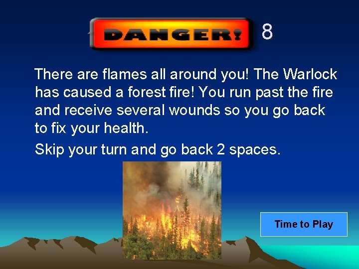 8 There are flames all around you! The Warlock has caused a forest fire!