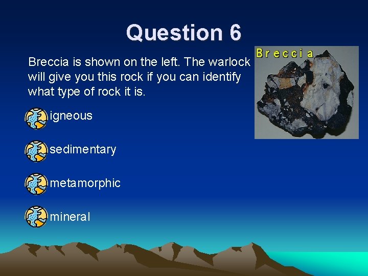 Question 6 Breccia is shown on the left. The warlock will give you this