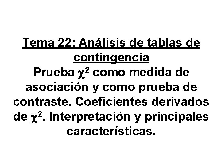 Tema 22: Análisis de tablas de contingencia Prueba c 2 como medida de asociación