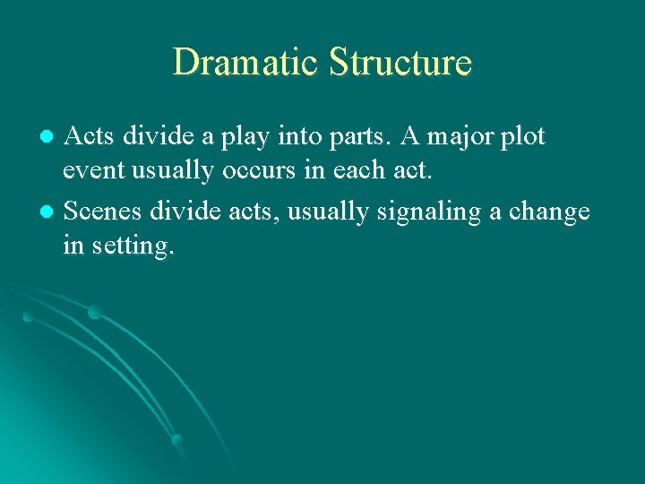 Dramatic Structure Acts divide a play into parts. A major plot event usually occurs