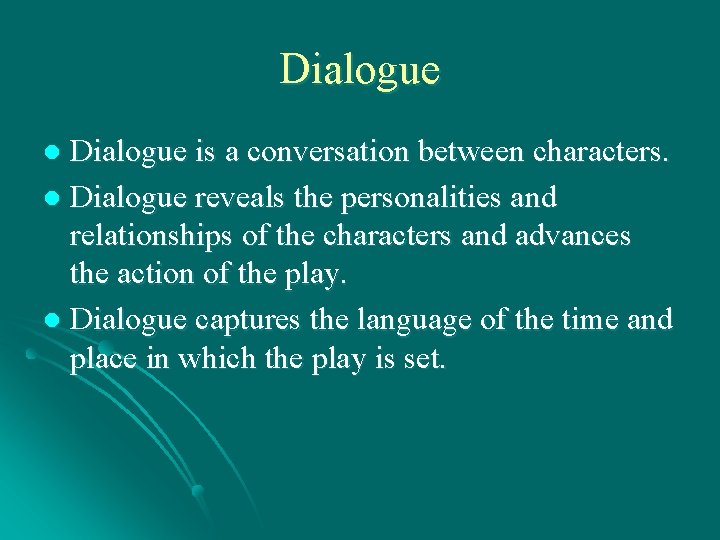 Dialogue is a conversation between characters. l Dialogue reveals the personalities and relationships of