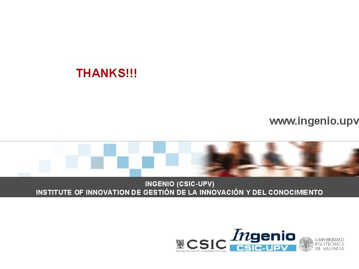 THANKS!!! www. ingenio. upv INGENIO (CSIC-UPV) INSTITUTE OF INNOVATION DE GESTIÓN DE LA INNOVACIÓN