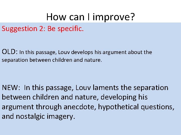 How can I improve? Suggestion 2: Be specific. OLD: In this passage, Louv develops