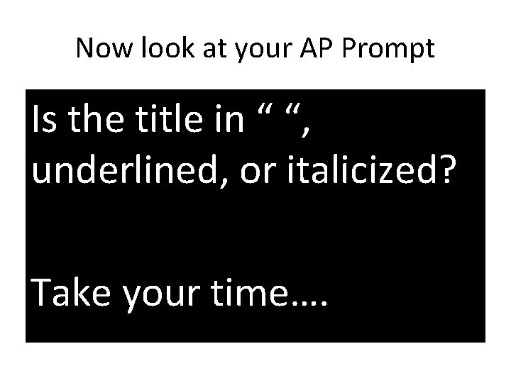 Now look at your AP Prompt Is the title in “ “, underlined, or