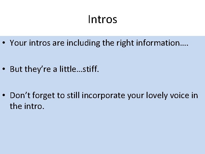 Intros • Your intros are including the right information…. • But they’re a little…stiff.