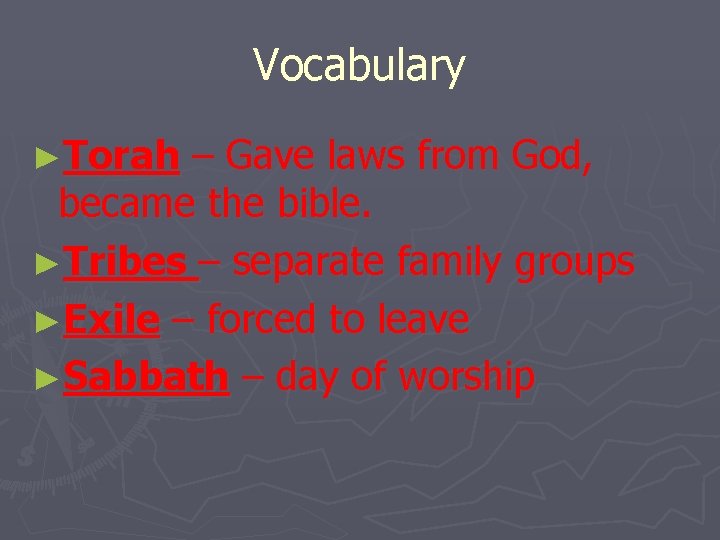 Vocabulary ►Torah – Gave laws from God, became the bible. ►Tribes – separate family