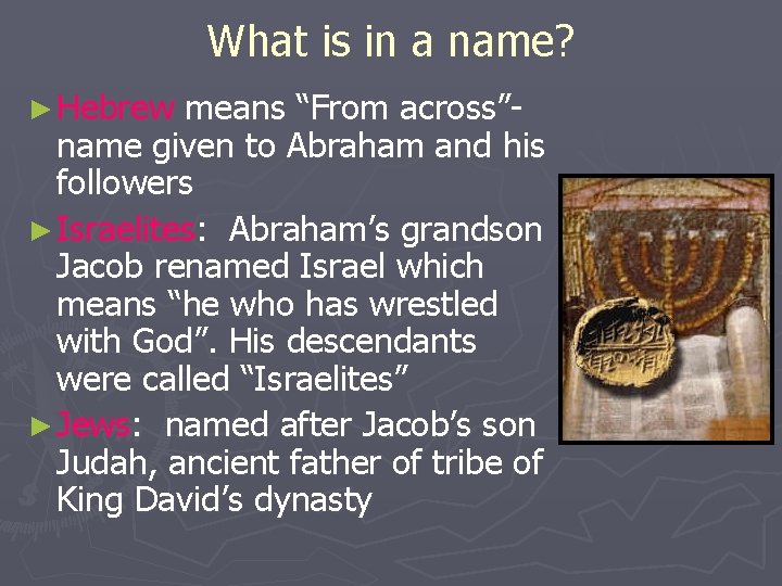 What is in a name? ► Hebrew means “From across”name given to Abraham and