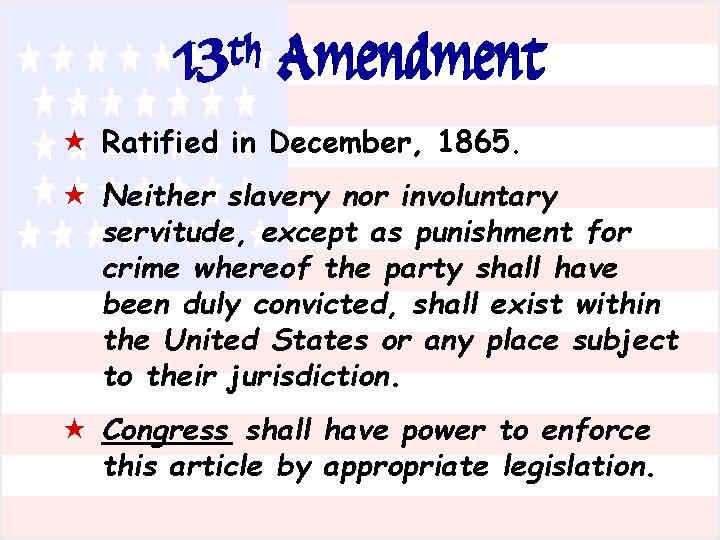 13 th Amendment « Ratified in December, 1865. « Neither slavery nor involuntary servitude,