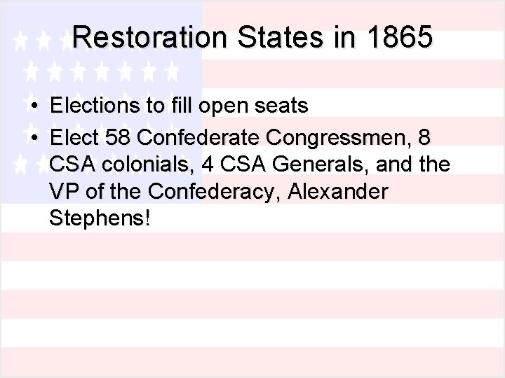 Restoration States in 1865 • Elections to fill open seats • Elect 58 Confederate