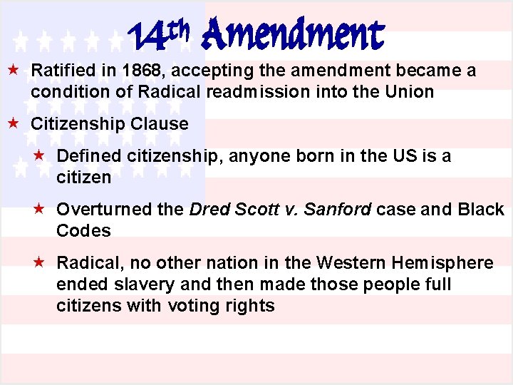 th 14 Amendment « Ratified in 1868, accepting the amendment became a condition of