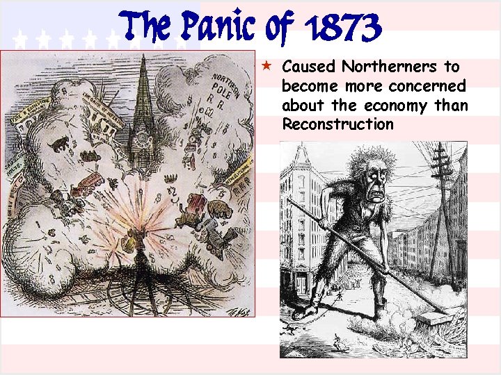 The Panic of 1873 « Caused Northerners to become more concerned about the economy