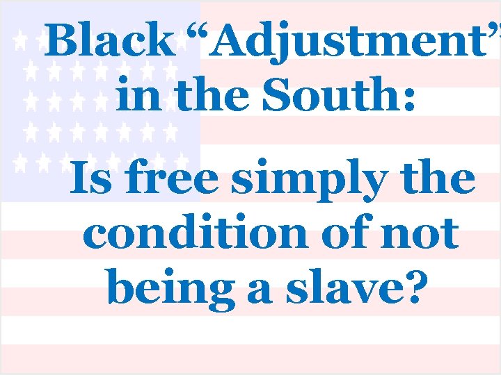 Black “Adjustment” in the South: Is free simply the condition of not being a