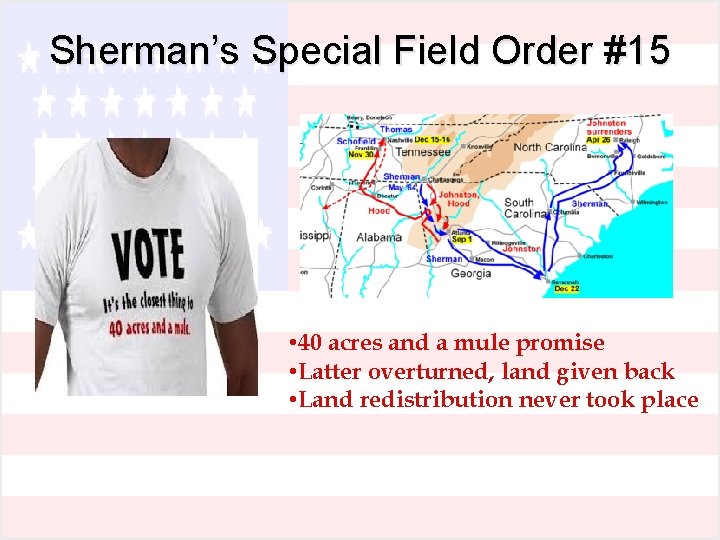 Sherman’s Special Field Order #15 • 40 acres and a mule promise • Latter