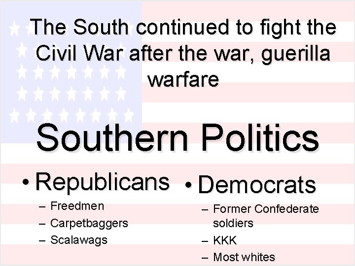 The South continued to fight the Civil War after the war, guerilla warfare Southern