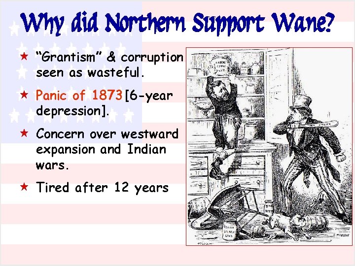 Why did Northern Support Wane? « “Grantism” & corruption seen as wasteful. « Panic