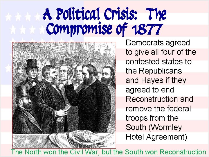 A Political Crisis: The Compromise of 1877 Democrats agreed to give all four of