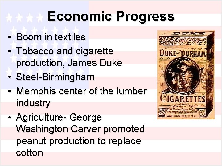 Economic Progress • Boom in textiles • Tobacco and cigarette production, James Duke •