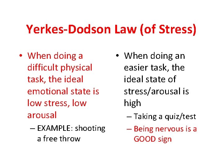 Yerkes-Dodson Law (of Stress) • When doing a difficult physical task, the ideal emotional Yerkes-Dodson Law (of Stress) • When doing a difficult physical task, the ideal emotional