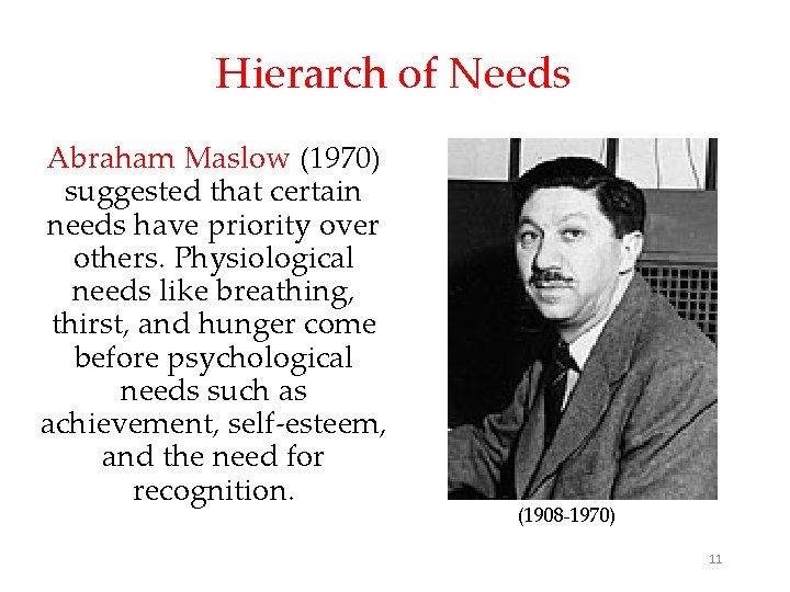 Hierarch of Needs Abraham Maslow (1970) suggested that certain needs have priority over others. Hierarch of Needs Abraham Maslow (1970) suggested that certain needs have priority over others.