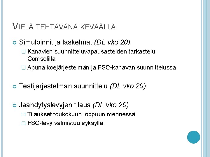 VIELÄ TEHTÄVÄNÄ KEVÄÄLLÄ Simuloinnit ja laskelmat (DL vko 20) � Kanavien suunnitteluvapausasteiden tarkastelu Comsolilla