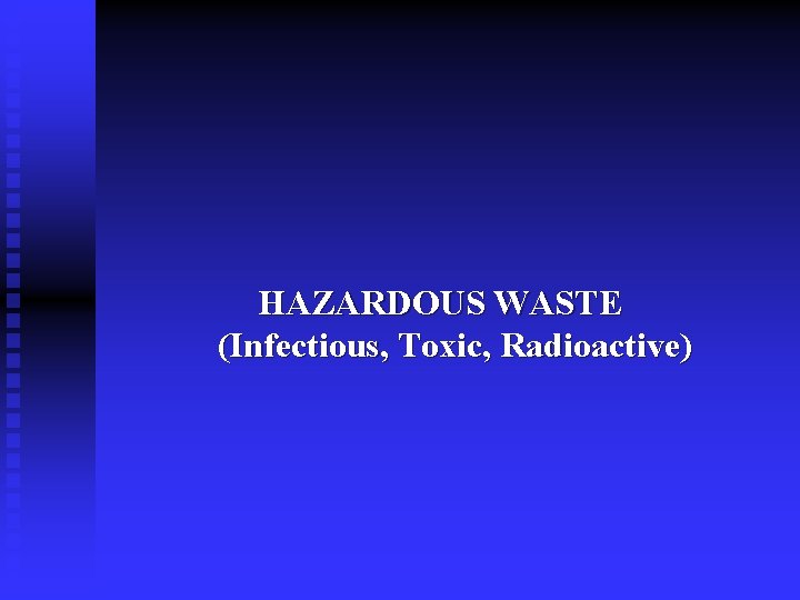  HAZARDOUS WASTE (Infectious, Toxic, Radioactive) 