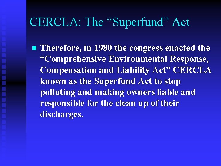 CERCLA: The “Superfund” Act n Therefore, in 1980 the congress enacted the “Comprehensive Environmental