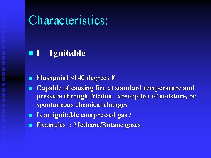 Characteristics: n I Ignitable n Flashpoint <140 degrees F Capable of causing fire at