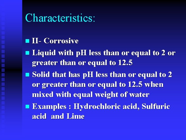Characteristics: II- Corrosive n Liquid with p. H less than or equal to 2