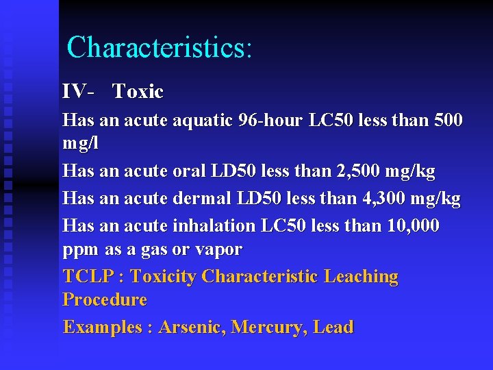 Characteristics: IV- Toxic Has an acute aquatic 96 -hour LC 50 less than 500