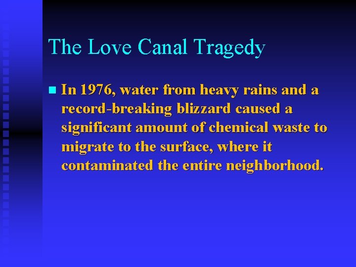 The Love Canal Tragedy n In 1976, water from heavy rains and a record-breaking