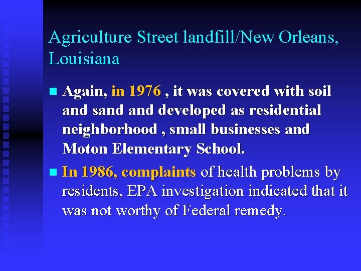 Agriculture Street landfill/New Orleans, Louisiana Again, in 1976 , it was covered with soil